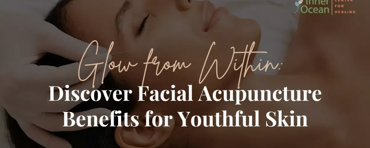 Glow from Within_ Discover Facial Acupuncture Benefits for Youthful Skin